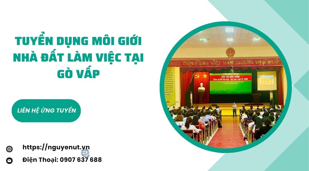 Nhà Đất Nguyễn Út Tuyển Dụng 43 Môi Giới Bất Động Sản Tại Gò Vấp