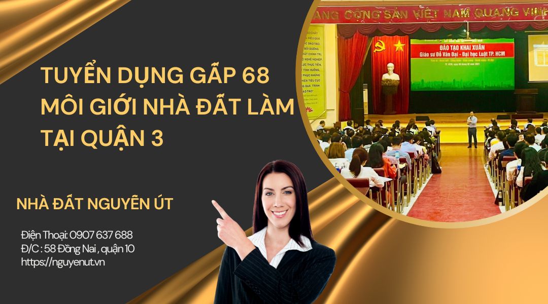 Nhà Đất Nguyễn Út Tuyển Dụng Môi Giới Bất Động Sản Tại Quận 3