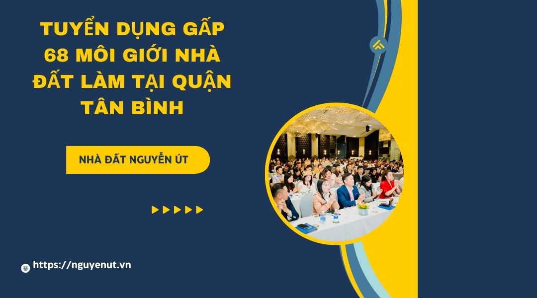 Nhà Đất Nguyễn Út Tuyển Dụng 33 Môi Giới Bất Động Sản