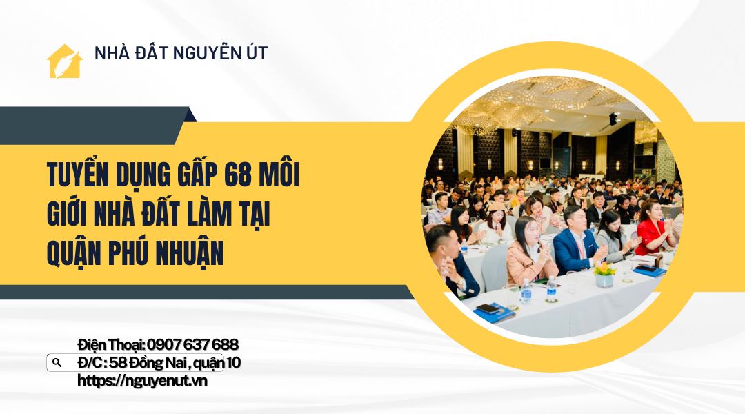 Nhà Đất Nguyễn Út Tuyển Dụng 34 Môi Giới Bất Động Sản