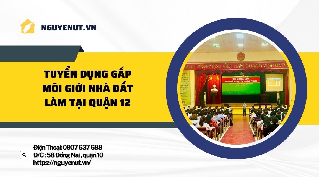 Tuyển 57 Môi Giới Nhà Đất Làm Bán Thời Gian Tại Quận 12